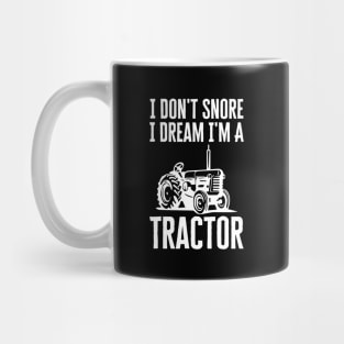 I Don't Snore I Dream I'm A Tractor Mug